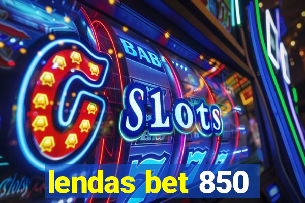 lendas bet 850